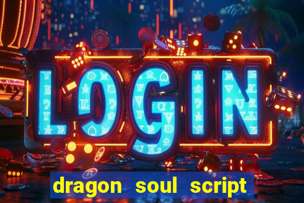 dragon soul script no key